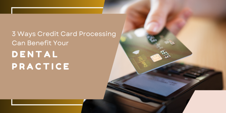 3 Ways Credit Card Processing Can Benefit Your Dental Practice