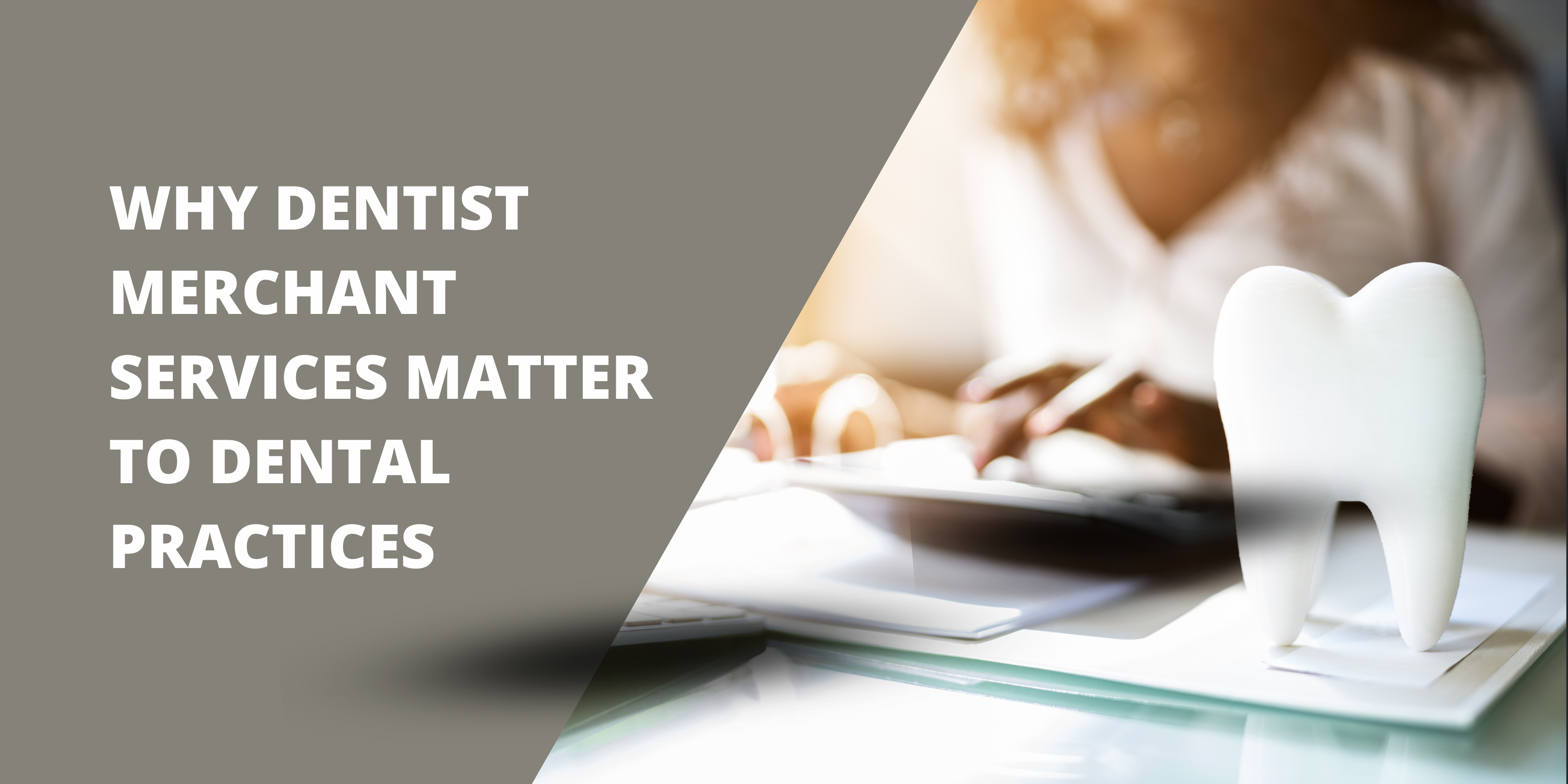 Why Dentist Merchant Services Matter To Dental Practices