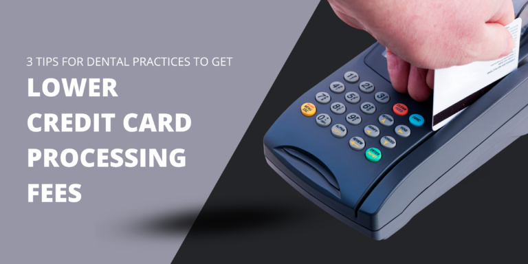 3 Tips for Dental Practices to Get Lower Credit Card Processing Fees