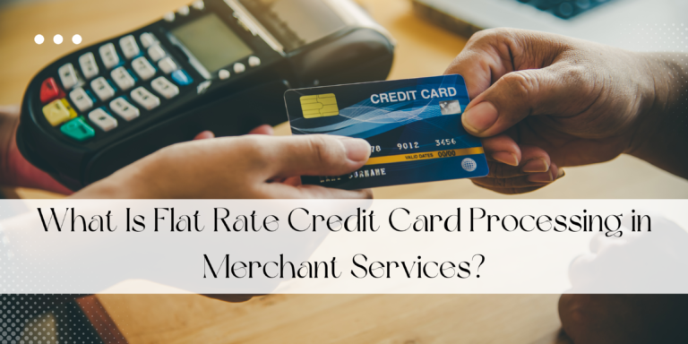 What Is Flat Rate Credit Card Processing in Merchant Services?