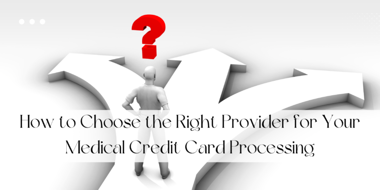 How to Choose the Right Provider for Your Medical Credit Card Processing